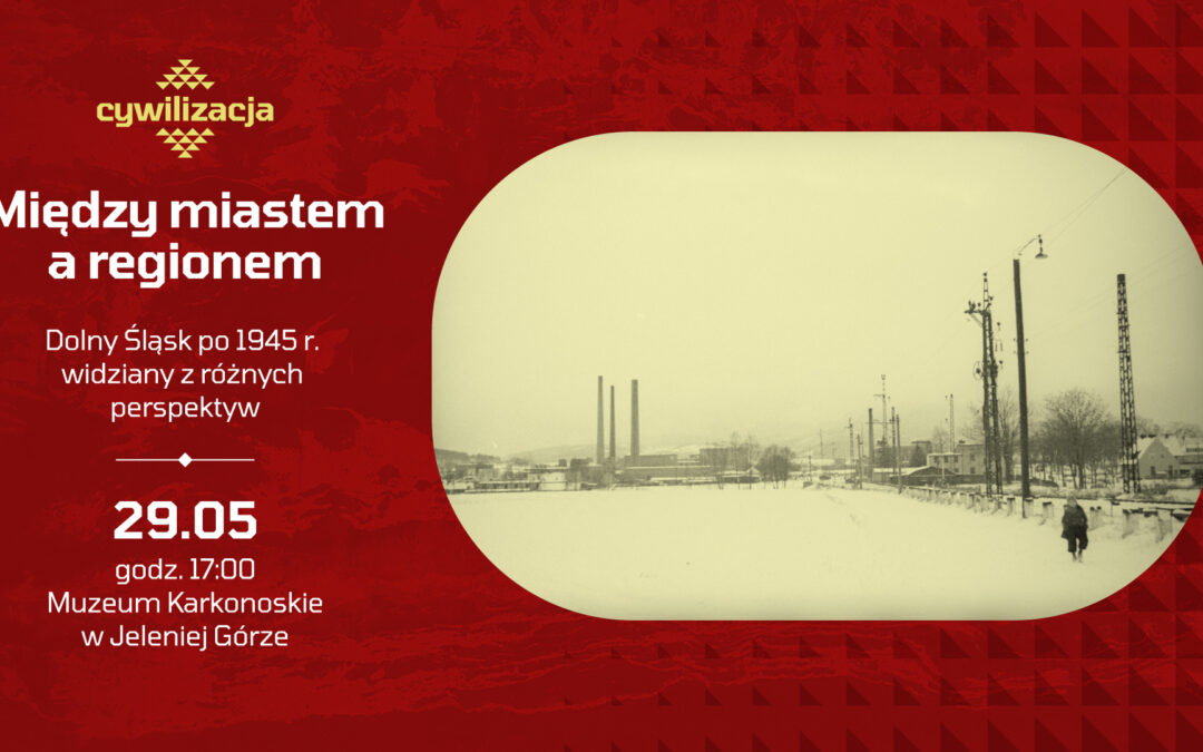 Debata „Między miastem a&nbsp;regionem. Dolny Śląsk po&nbsp;1945 r. widziany z&nbsp;różnych perspektyw”